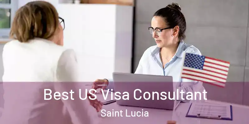  Best US Visa Consultant Saint Lucia