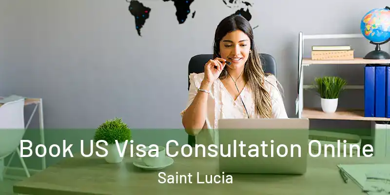  Book US Visa Consultation Online Saint Lucia