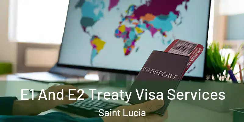  E1 And E2 Treaty Visa Services Saint Lucia