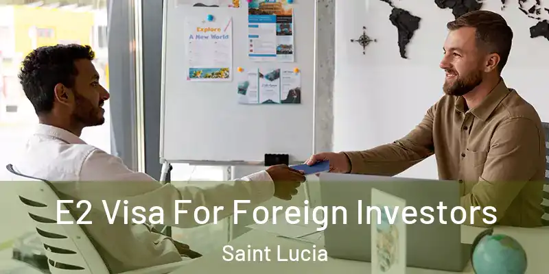  E2 Visa For Foreign Investors Saint Lucia