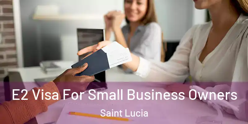  E2 Visa For Small Business Owners Saint Lucia