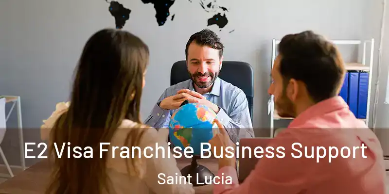 E2 Visa Franchise Business Support Saint Lucia