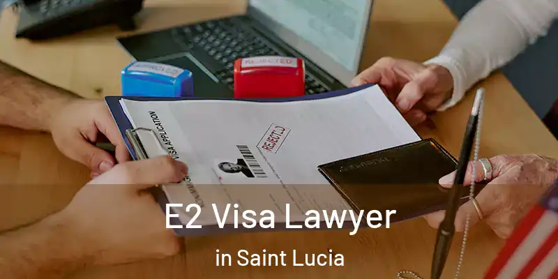  E2 Visa Lawyer in Saint Lucia