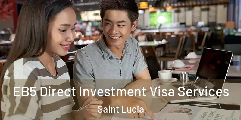  EB5 Direct Investment Visa Services Saint Lucia