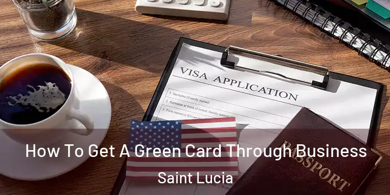  How To Get A Green Card Through Business Saint Lucia