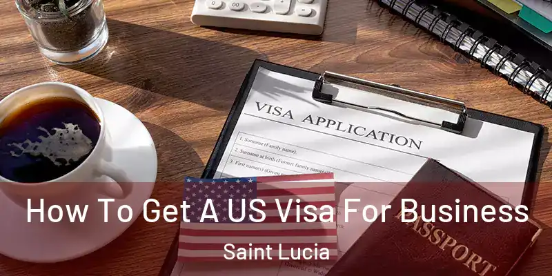  How To Get A US Visa For Business Saint Lucia
