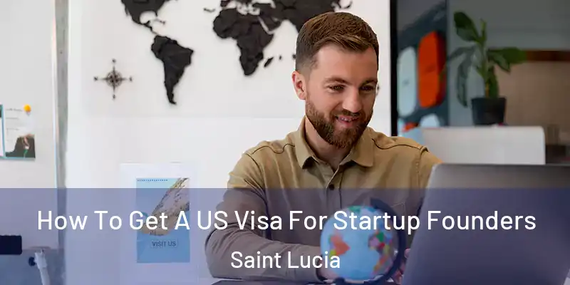  How To Get A US Visa For Startup Founders Saint Lucia