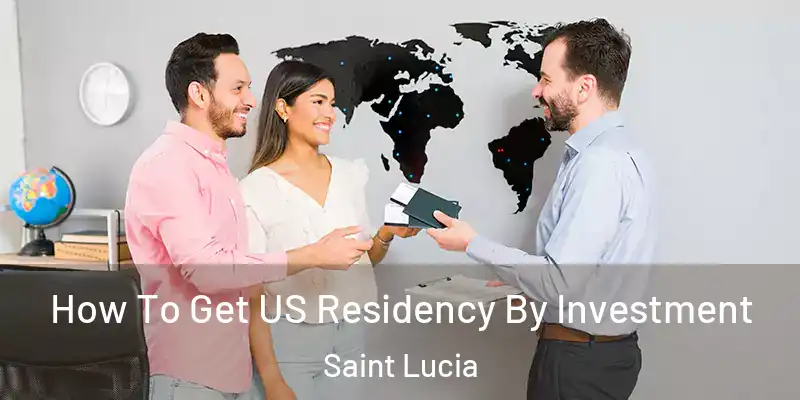  How To Get US Residency By Investment Saint Lucia