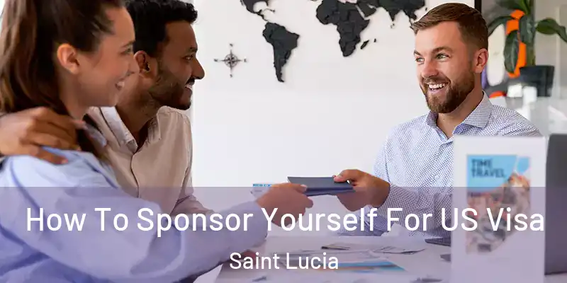 How To Sponsor Yourself For US Visa Saint Lucia