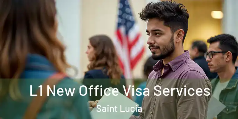  L1 New Office Visa Services Saint Lucia