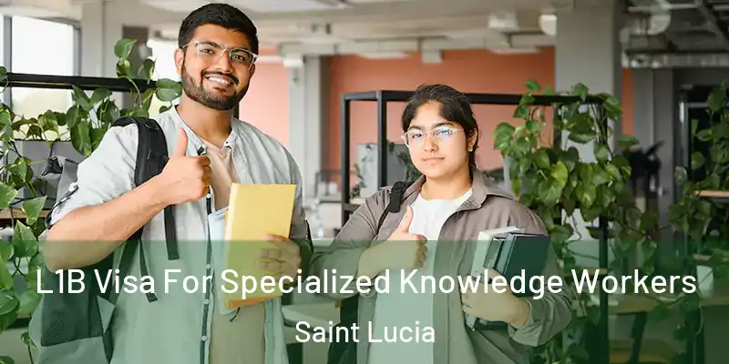  L1B Visa For Specialized Knowledge Workers Saint Lucia