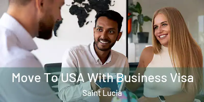 Move To USA With Business Visa Saint Lucia