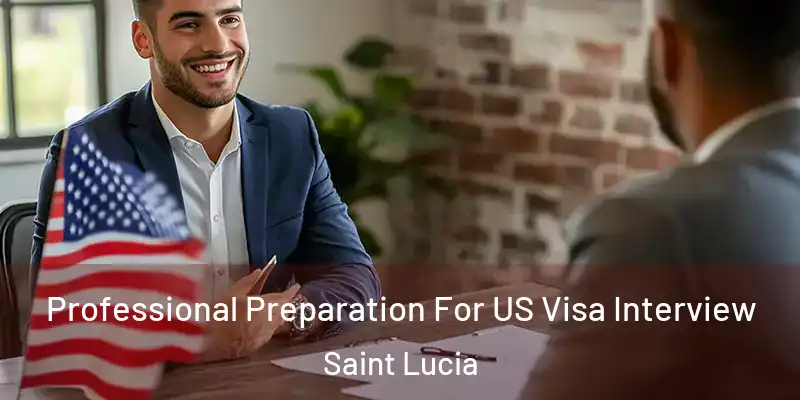  Professional Preparation For US Visa Interview Saint Lucia