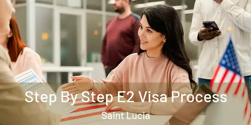  Step By Step E2 Visa Process Saint Lucia