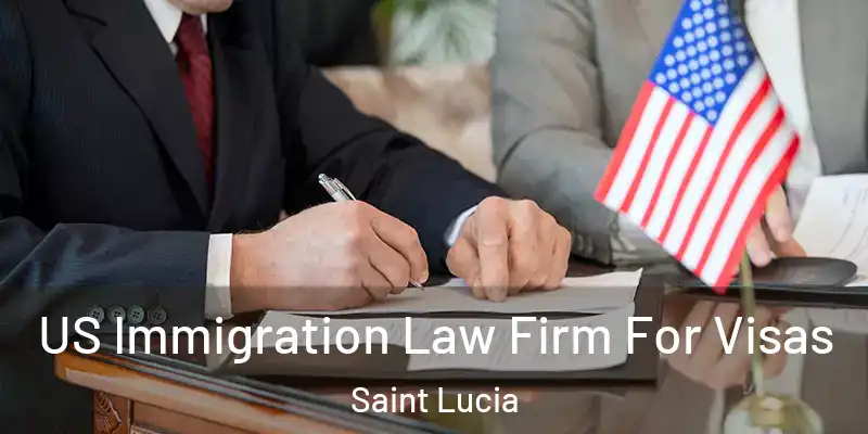  US Immigration Law Firm For Visas Saint Lucia